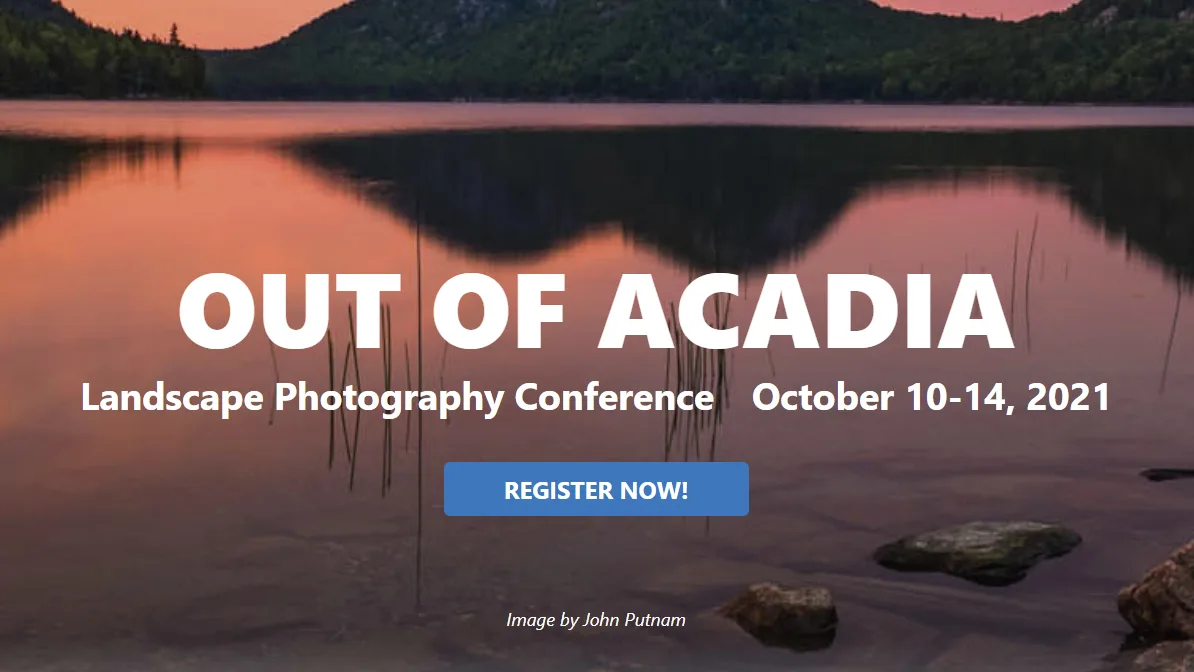 Out of Acadia Landscape Photography Conference Out of Acadia Landscape Photography Conference